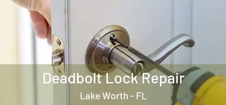 Deadbolt Lock Repair Lake Worth - FL