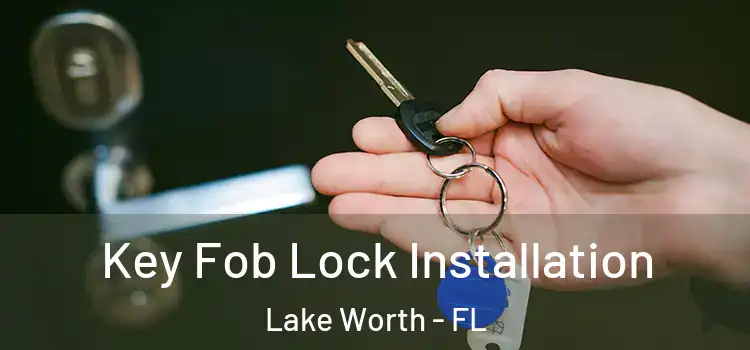 Key Fob Lock Installation Lake Worth - FL