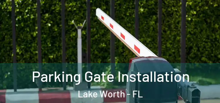 Parking Gate Installation Lake Worth - FL